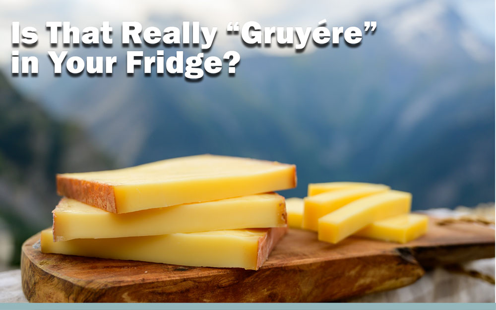 Is That Really “Gruyére” in Your Fridge?